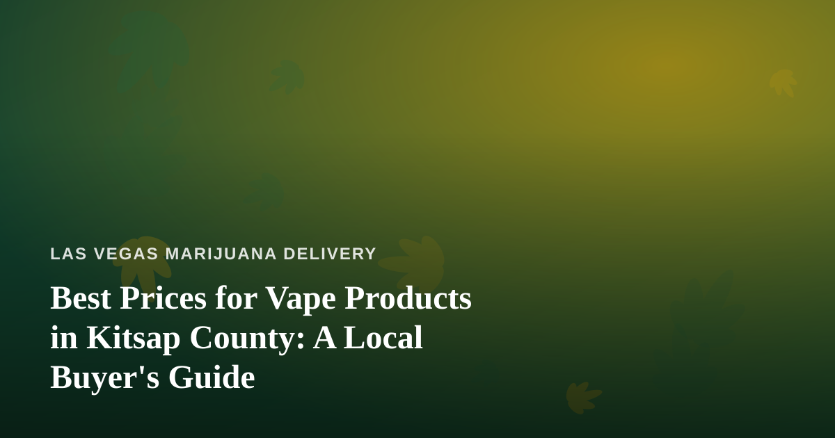 Best Prices for Vape Products in Kitsap County: A Local Buyer’s Guide