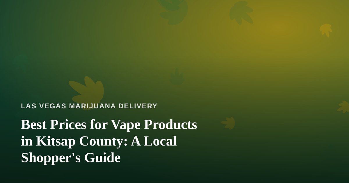 Best Prices for Vape Products in Kitsap County: A Local Shopper’s Guide