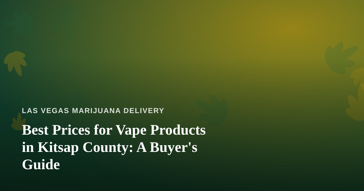 Best Prices for Vape Products in Kitsap County: A Buyer’s Guide