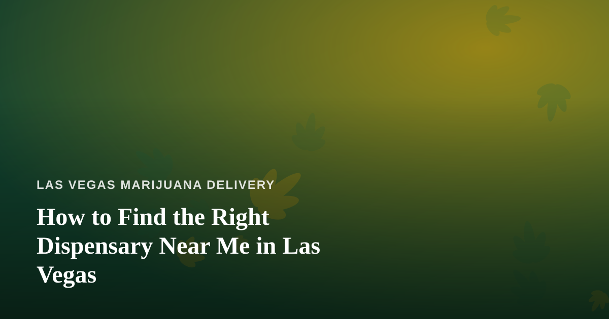 How to Find the Right Dispensary Near Me in Las Vegas
