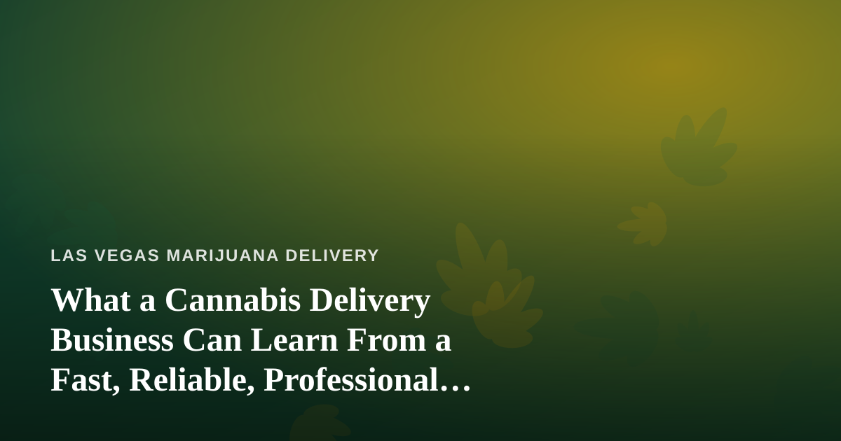 What a Cannabis Delivery Business Can Learn From a Fast, Reliable, Professional Lawn Care Company