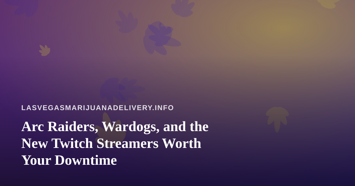 Arc Raiders, Wardogs, and the New Twitch Streamers Worth Your Downtime