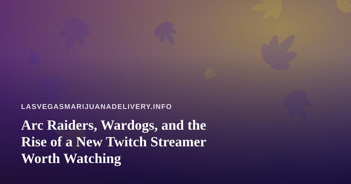 Arc Raiders, Wardogs, and the Rise of a New Twitch Streamer Worth Watching
