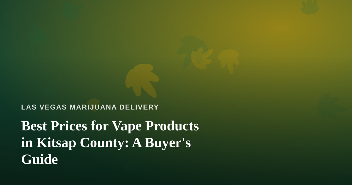 Best Prices for Vape Products in Kitsap County: A Buyer’s Guide