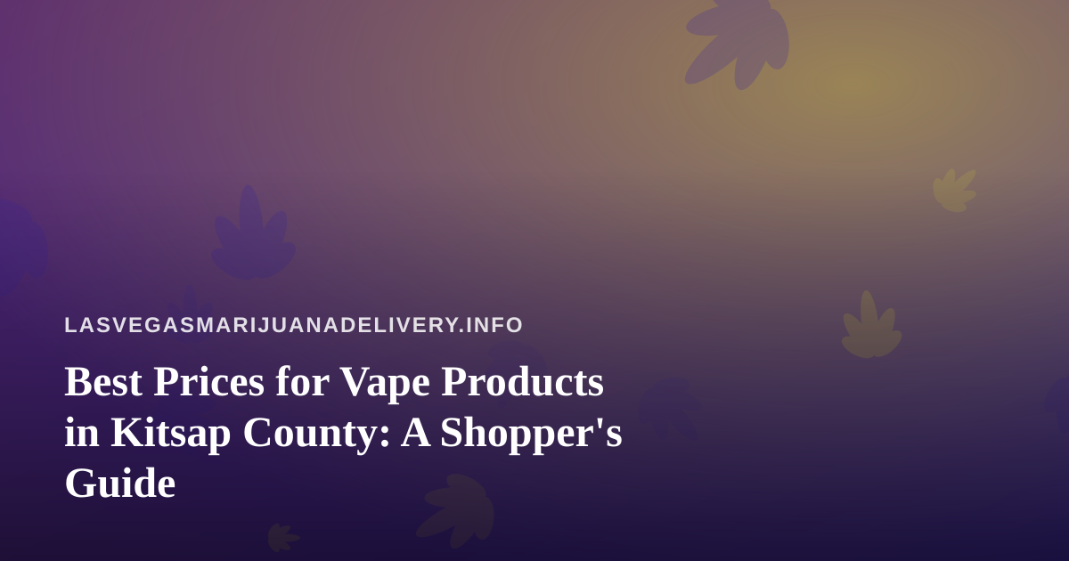 Best Prices for Vape Products in Kitsap County: A Shopper’s Guide
