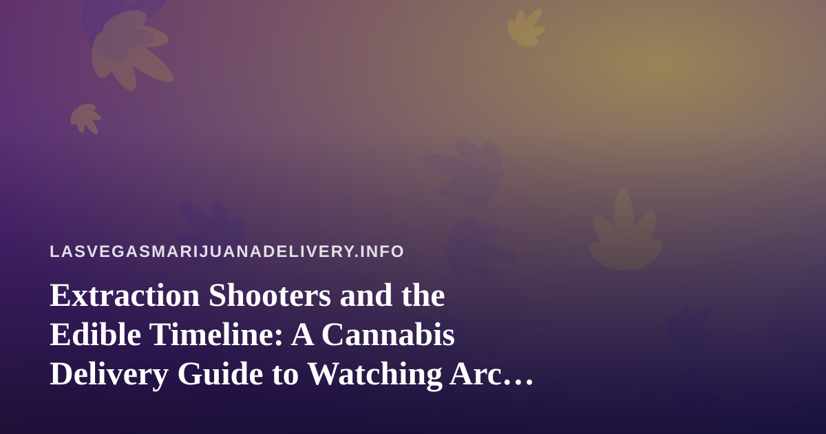 Extraction Shooters and the Edible Timeline: A Cannabis Delivery Guide to Watching Arc Raiders and Wardogs