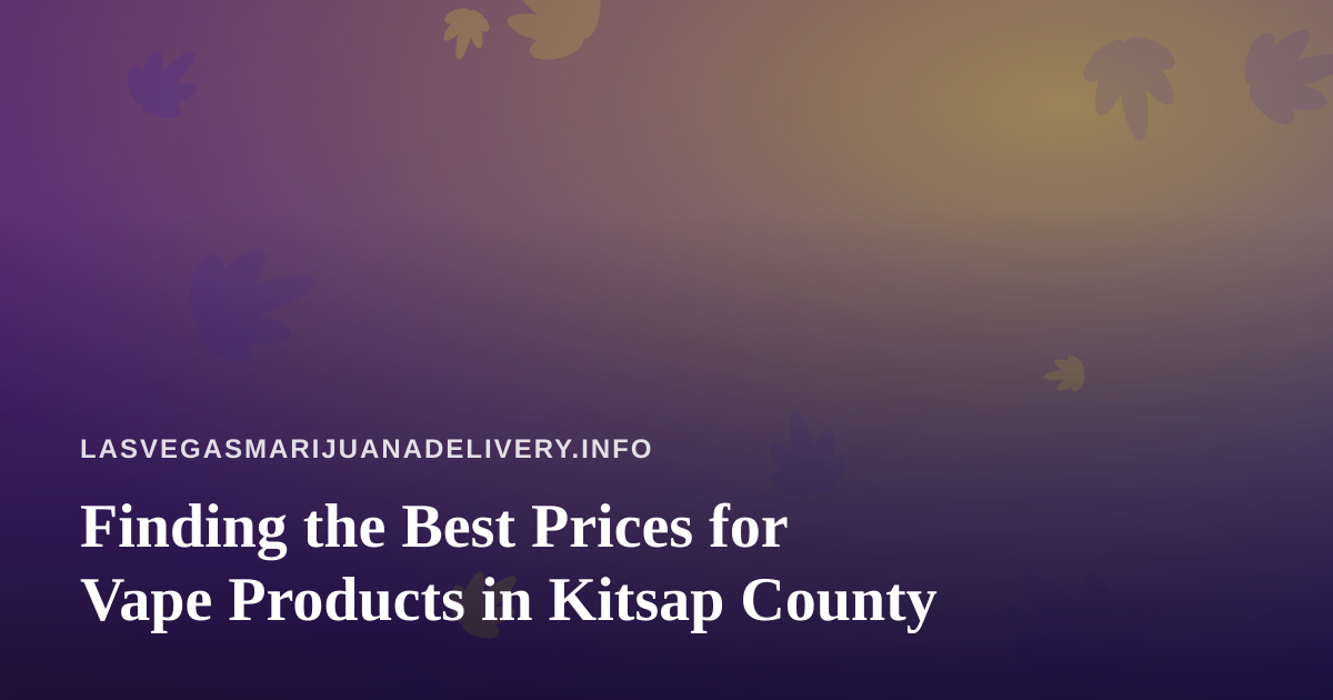 Finding the Best Prices for Vape Products in Kitsap County