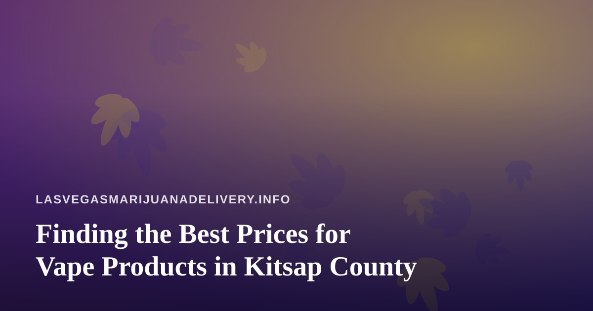 Finding the Best Prices for Vape Products in Kitsap County