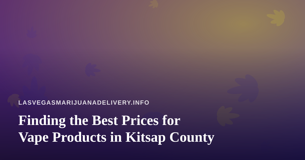 Finding the Best Prices for Vape Products in Kitsap County