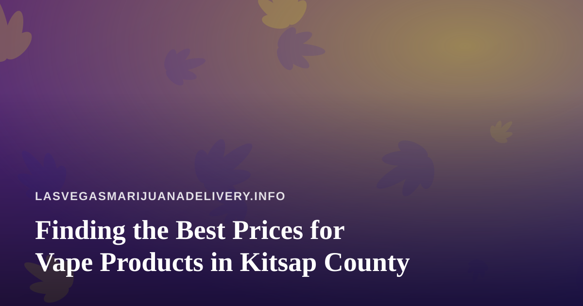 Finding the Best Prices for Vape Products in Kitsap County