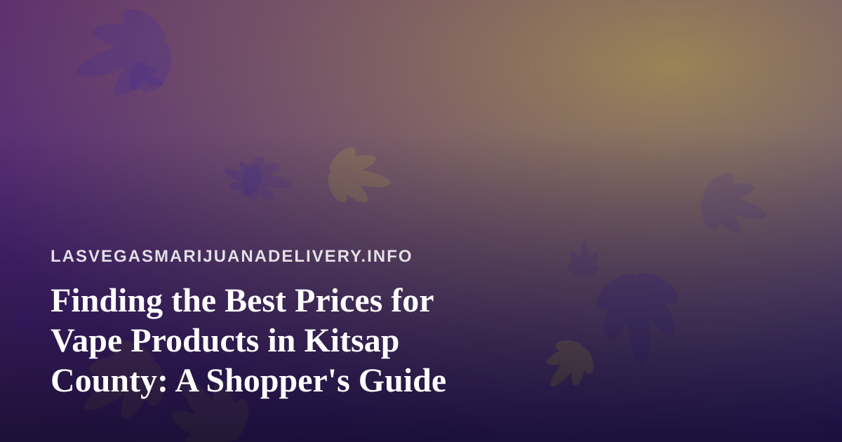 Finding the Best Prices for Vape Products in Kitsap County: A Shopper’s Guide