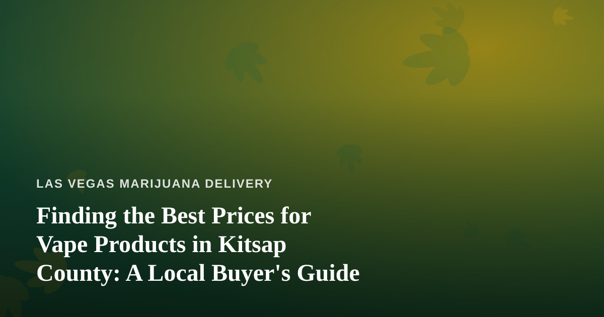 Finding the Best Prices for Vape Products in Kitsap County: A Local Buyer’s Guide