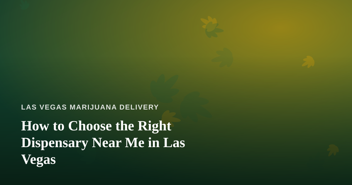 How to Choose the Right Dispensary Near Me in Las Vegas
