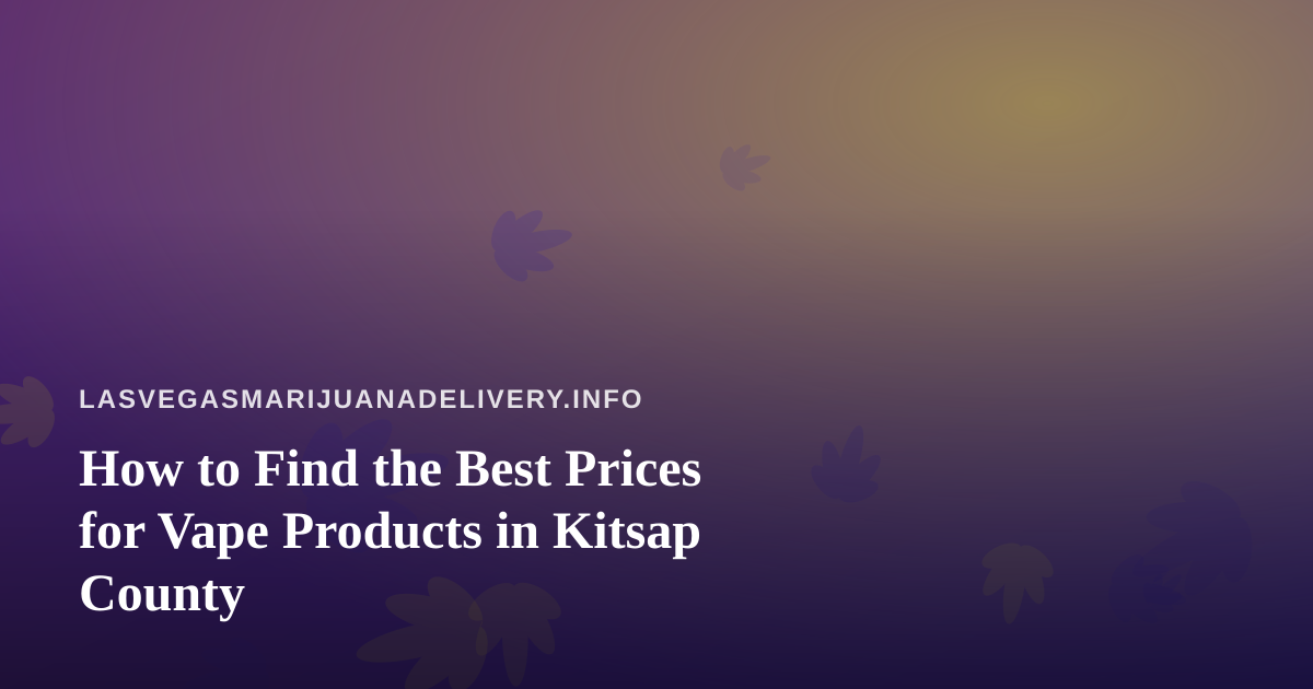How to Find the Best Prices for Vape Products in Kitsap County