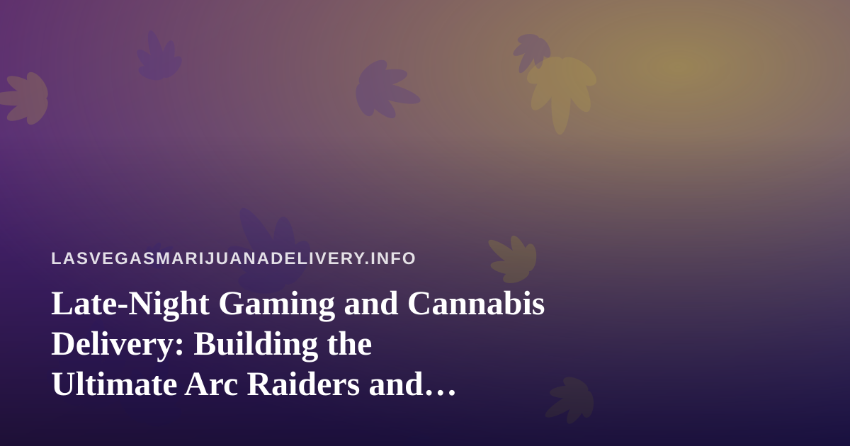 Late-Night Gaming and Cannabis Delivery: Building the Ultimate Arc Raiders and Wardogs Stream Setup