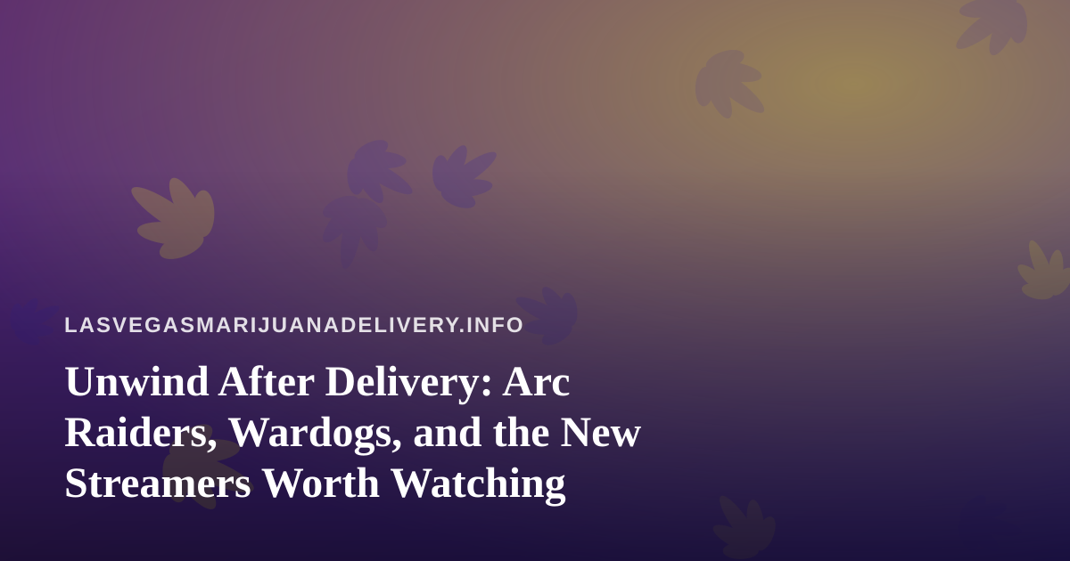 Unwind After Delivery: Arc Raiders, Wardogs, and the New Streamers Worth Watching