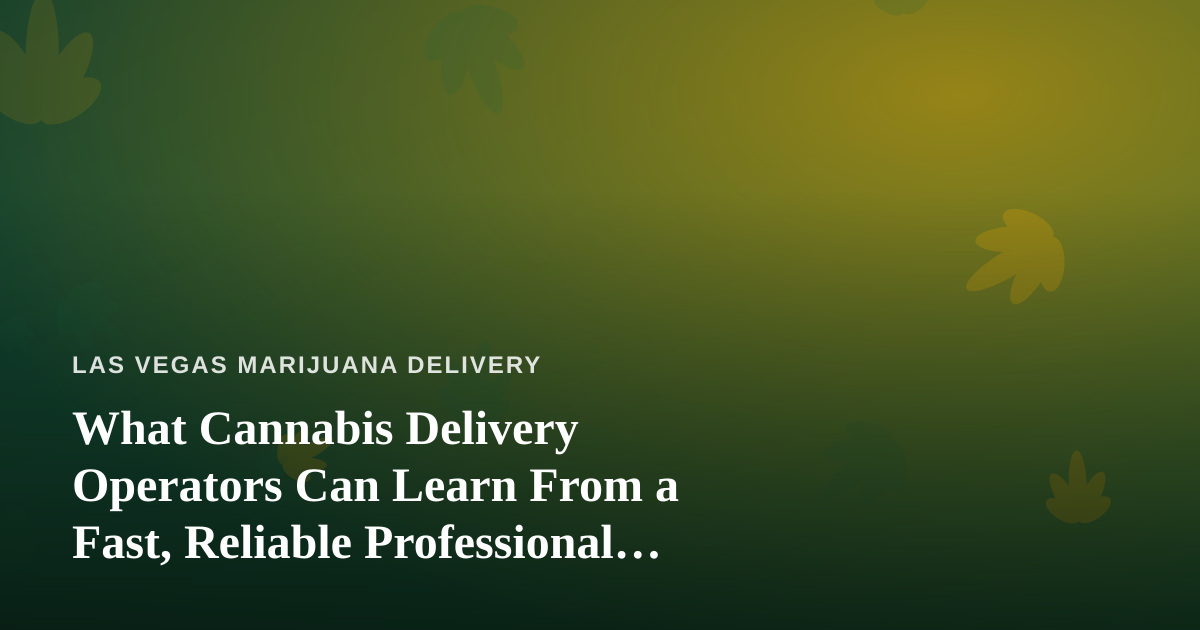 What Cannabis Delivery Operators Can Learn From a Fast, Reliable Professional Lawn Care Company