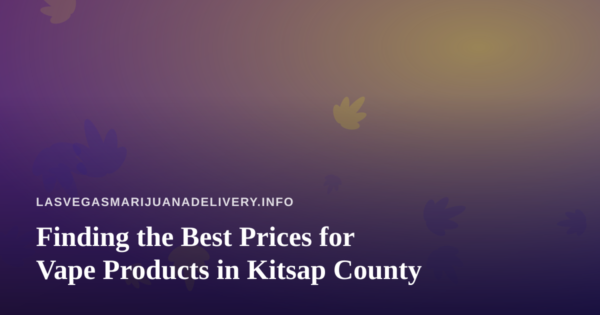 Finding the Best Prices for Vape Products in Kitsap County