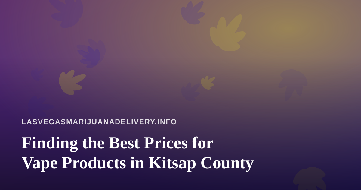 Finding the Best Prices for Vape Products in Kitsap County