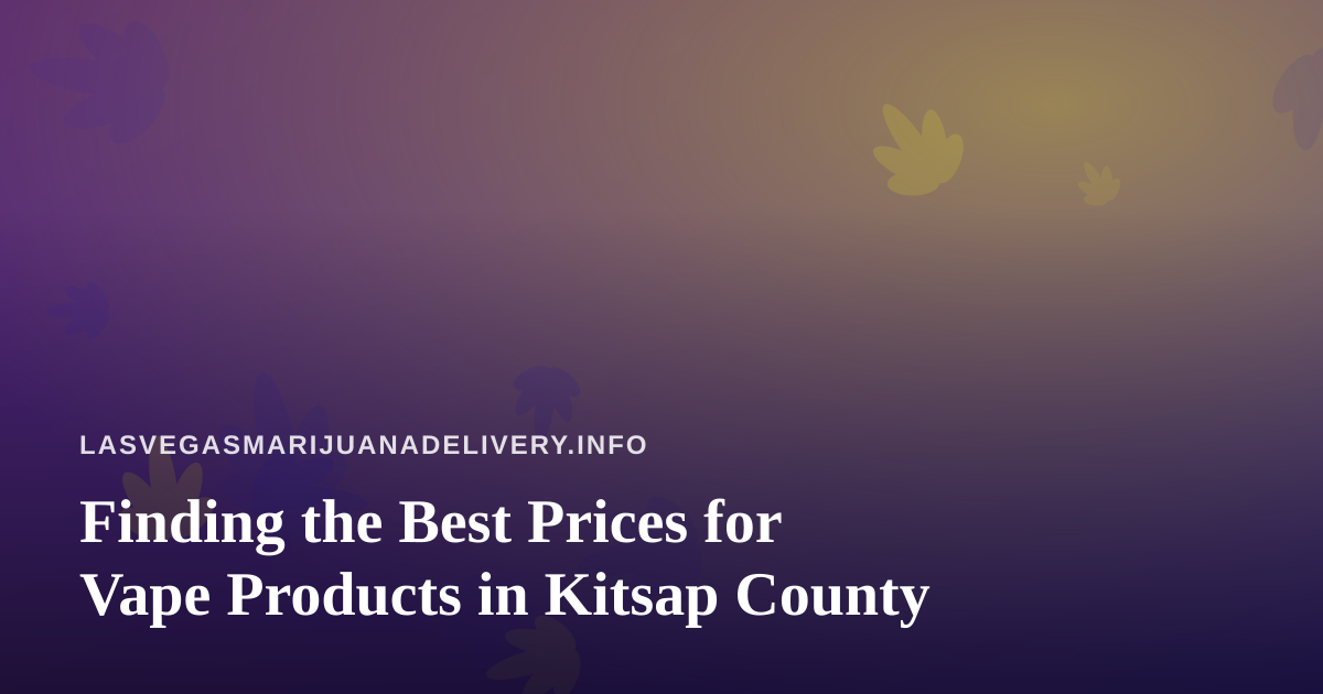Finding the Best Prices for Vape Products in Kitsap County
