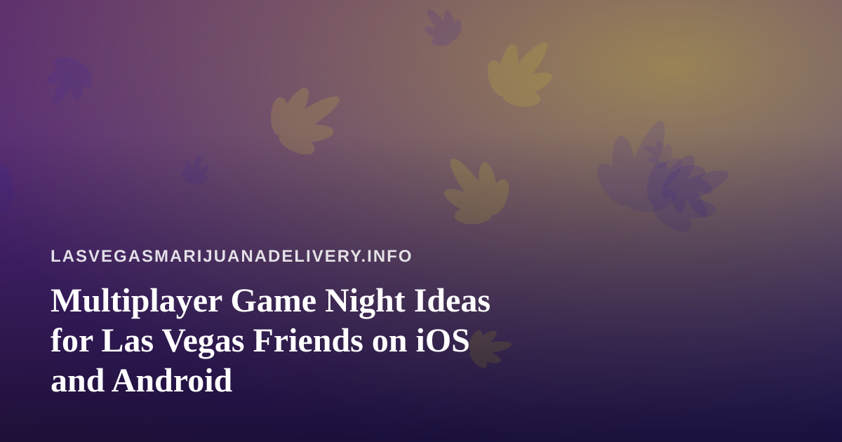 Multiplayer Game Night Ideas for Las Vegas Friends on iOS and Android