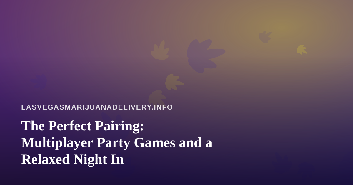 The Perfect Pairing: Multiplayer Party Games and a Relaxed Night In