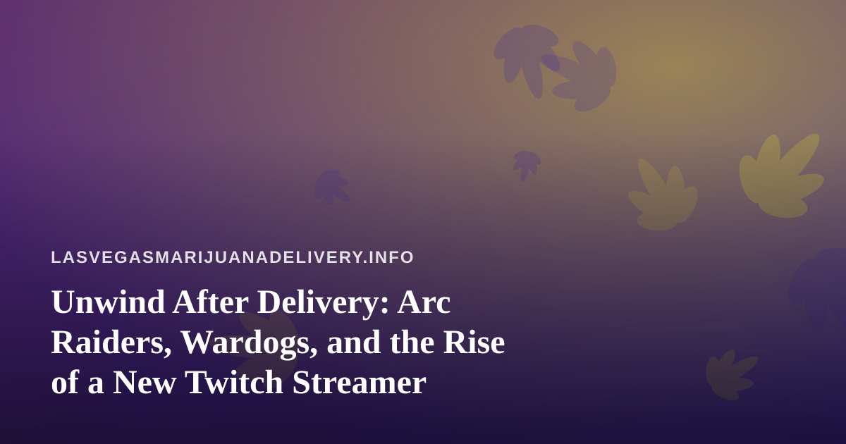 Unwind After Delivery: Arc Raiders, Wardogs, and the Rise of a New Twitch Streamer